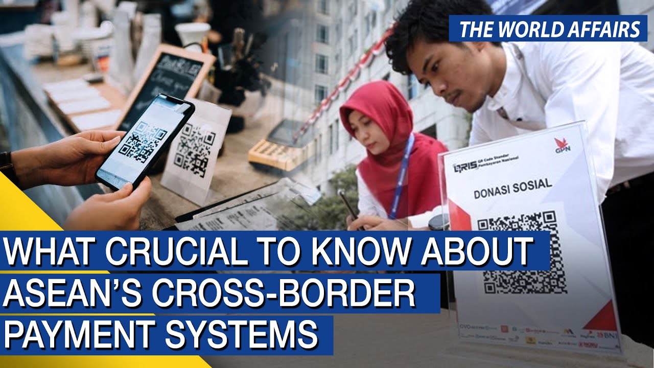 The World Affairs | What crucial to know about Asean&rsquo;s cross-border payment systems | FBNC