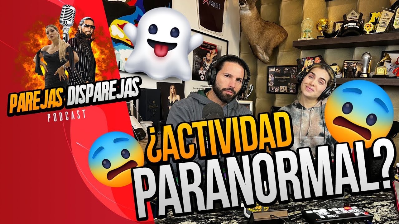 PAREJAS DISPAREJAS | ¿ ACTIVIDAD PARANORMAL ? | SESION 17