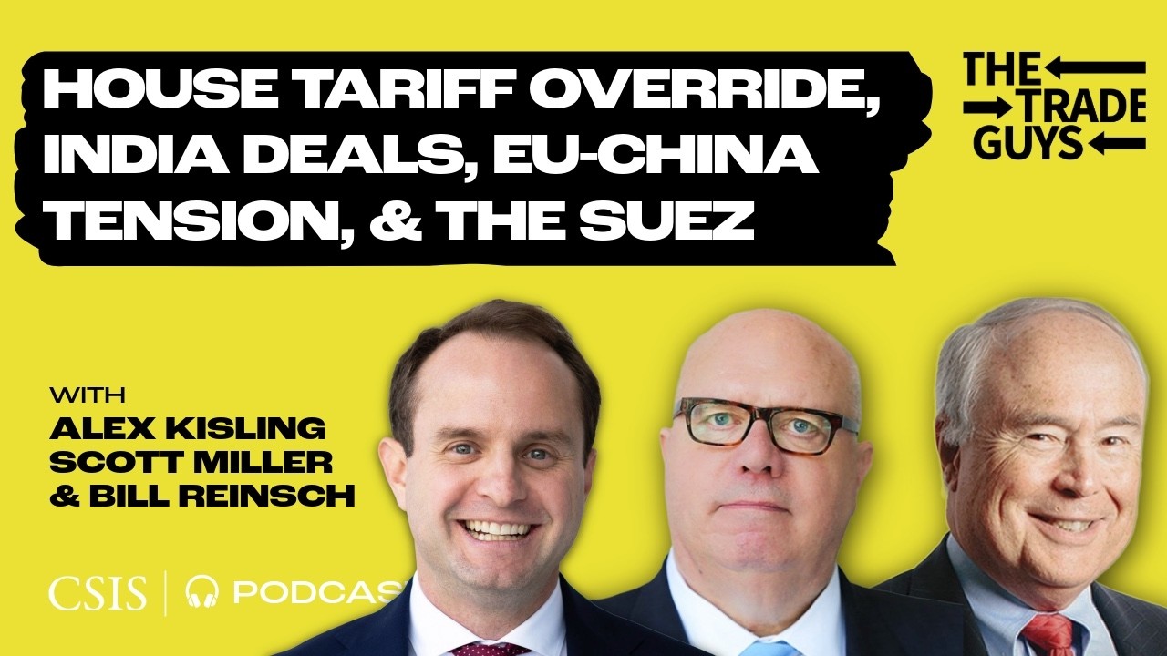 House Tariff Override, India Deals, EU-China Tension, and the Return of the Suez