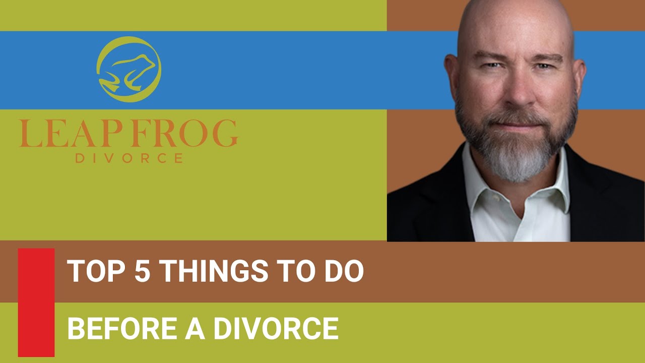 Top 5 Things To Do Before Filing For Divorce