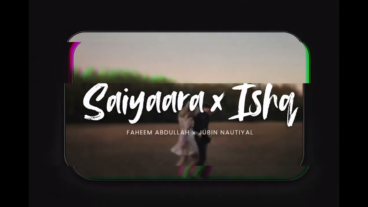 Saiyaara x Ishq | Romantic Mashup | Faheem Abdullah x Jubin Nautiyal | Love Song 2026