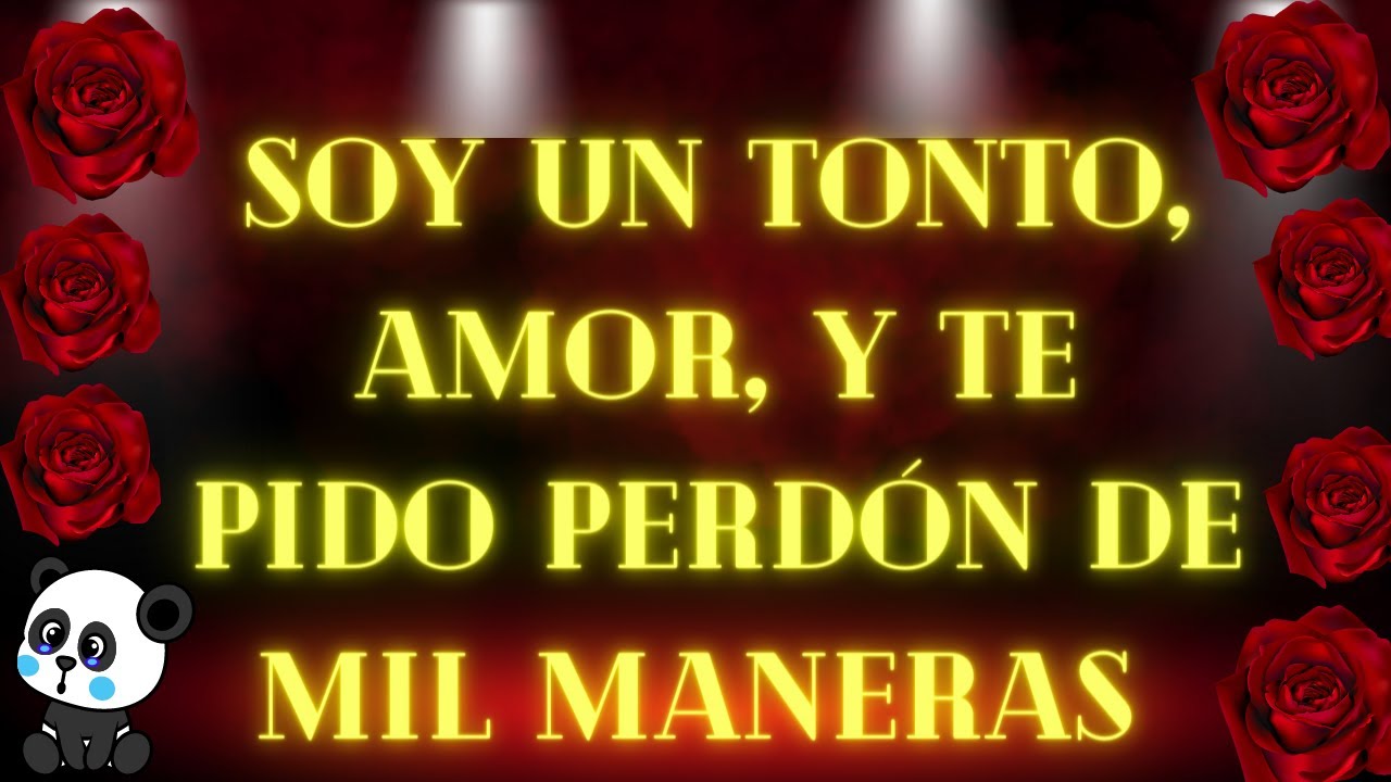 Perdóname mi amor por favor , se que te falle pero estoy muy arrepentido porque te amo inmensamente