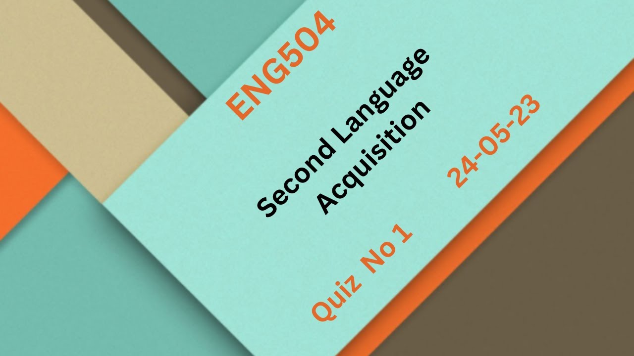 ENG504 Second Language Acquisition Quiz No 1