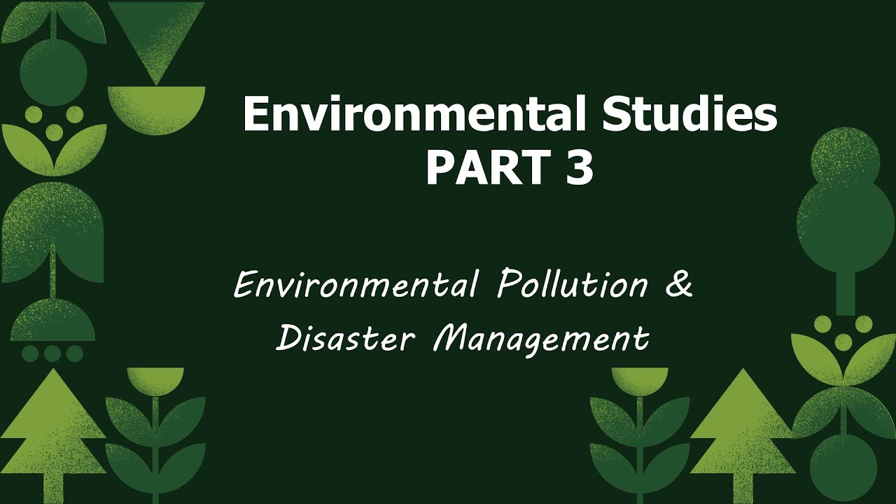 Pollution & Disaster Management | Environmental Studies | Part 3