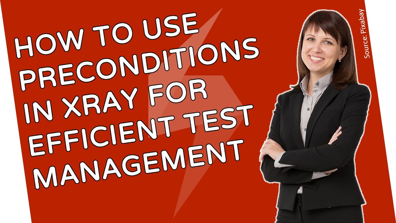 How To Use Preconditions In Xray For Efficient Test Management