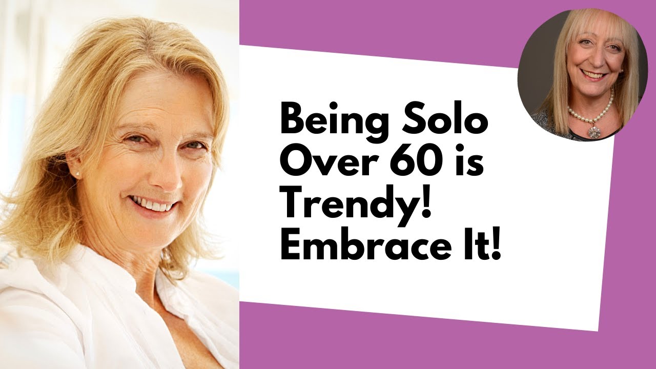 In Your Sixties and Solo? Embrace It You Are On Trend!