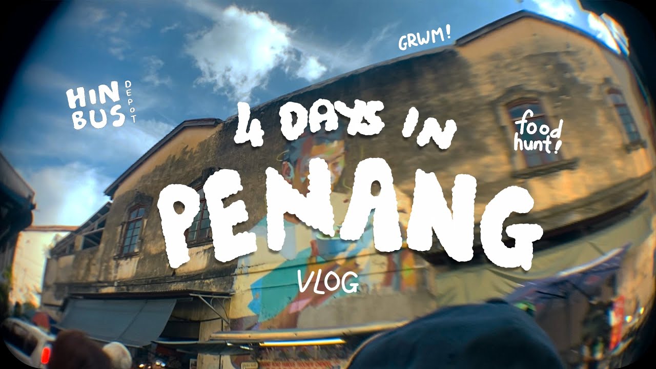 4 DAYS IN PENANG: George Town, Hin Bus Depot, & food hunt