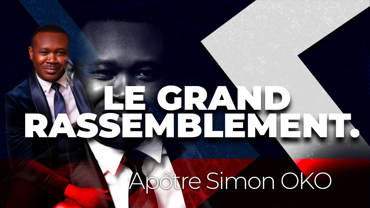 Le grand rassemblement - Apôtre Simon OKO