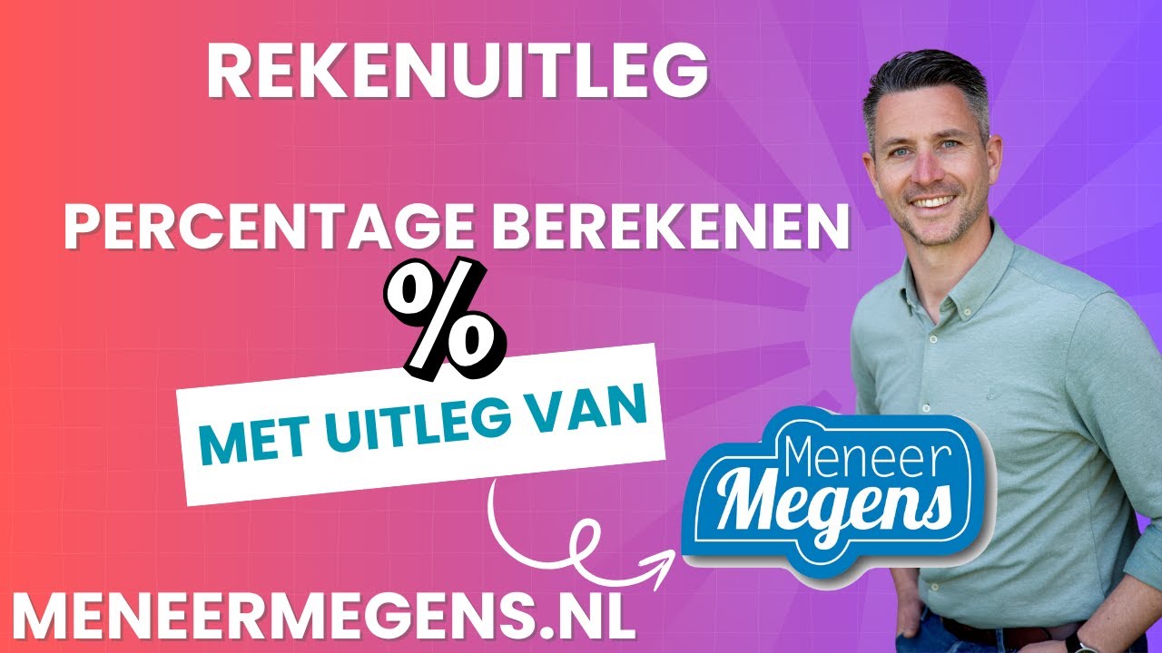 Meneer Megens: Rekenuitleg, hoe moet ik het  Percentage Berekenen?