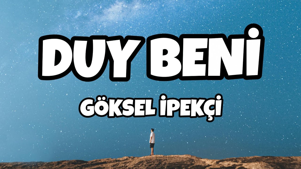 G&ouml;ksel İpek&ccedil;i - DUY BENİ (S&ouml;zleri/Lyrics)