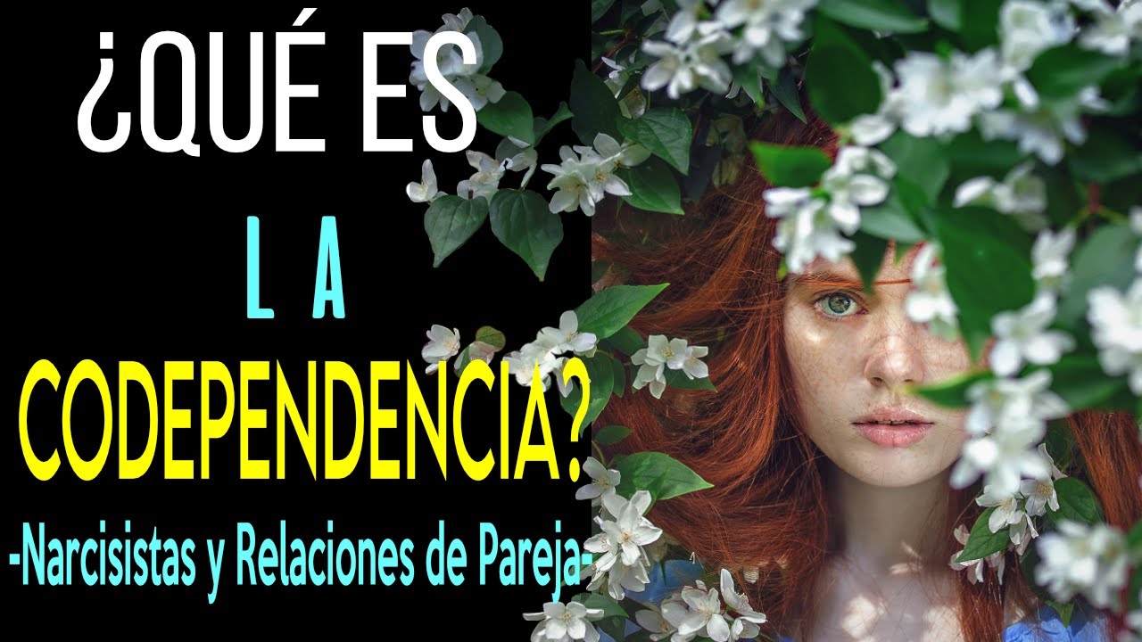 ¿QUÉ ES LA CODEPENDENCIA? | NARCISISTAS y RELACIONES de PAREJA