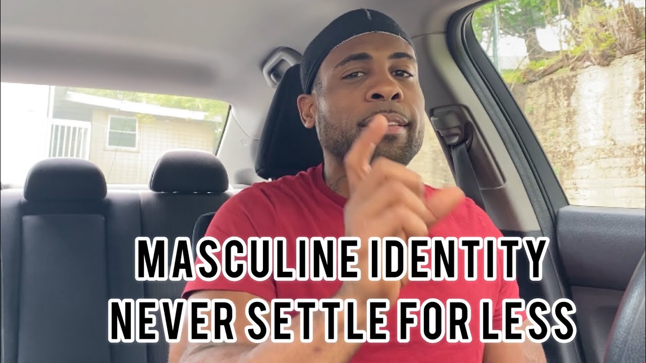 Masculine Identity | Why You Should Never Settle For Less