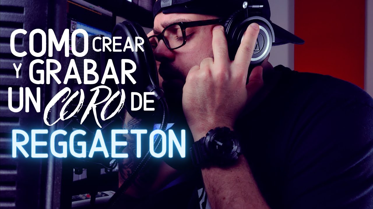 Como crear y grabar un coro de Reggaeton [ Como hacer un coro de Reggaeton]