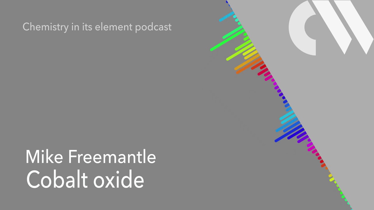 Cobalt oxide: Chemistry in its Element podcast