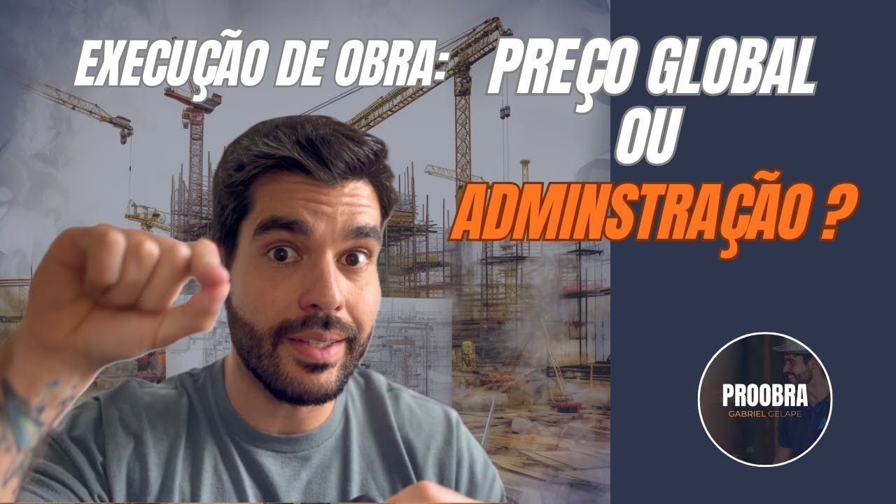 Modelo de Execução de obra: Preço Global o Administração?