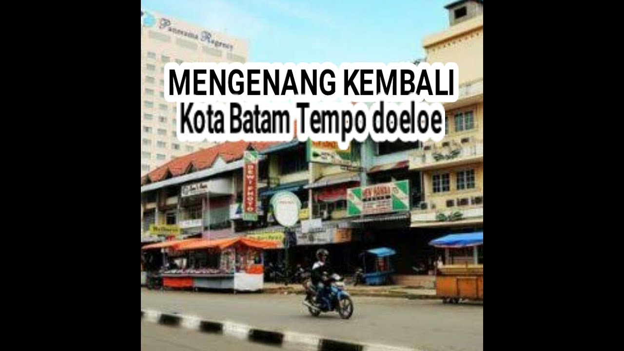 ANTARA BATAM KINI DAN  TEMPO DOELOE