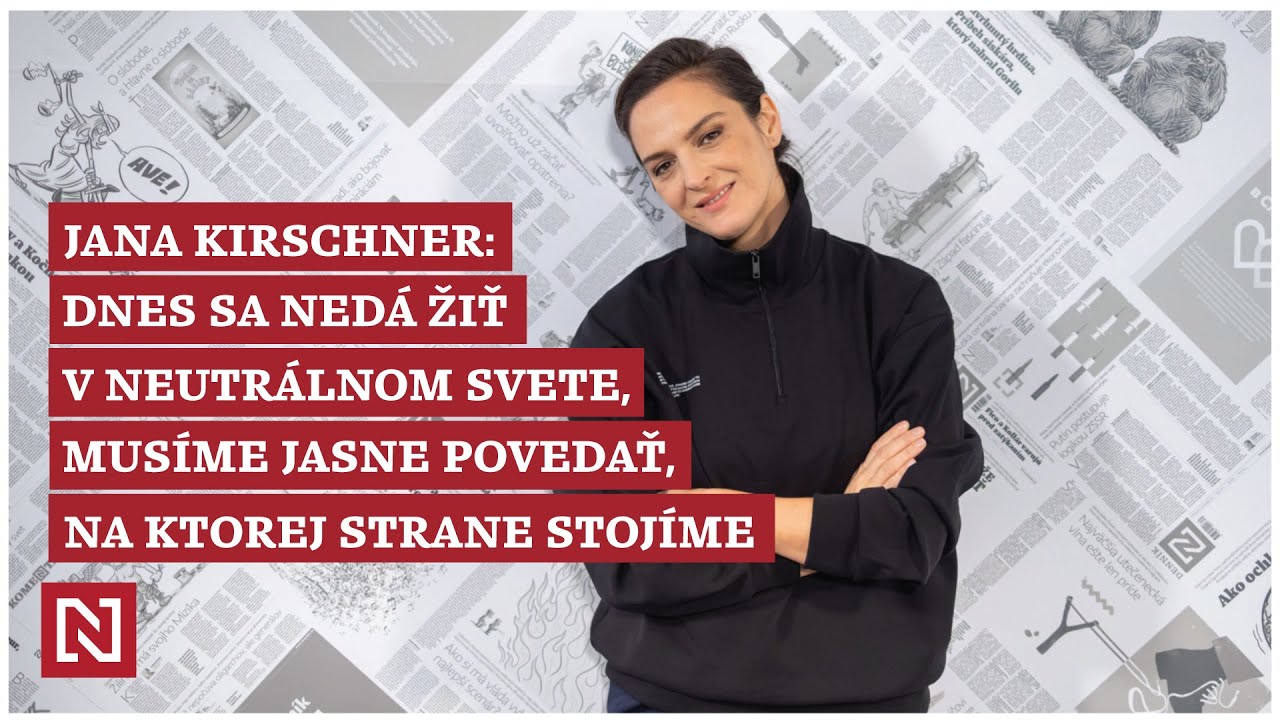 Jana Kirschner: Dnes sa nedá žiť v neutrálnom svete, musíme jasne povedať, na ktorej strane stojíme