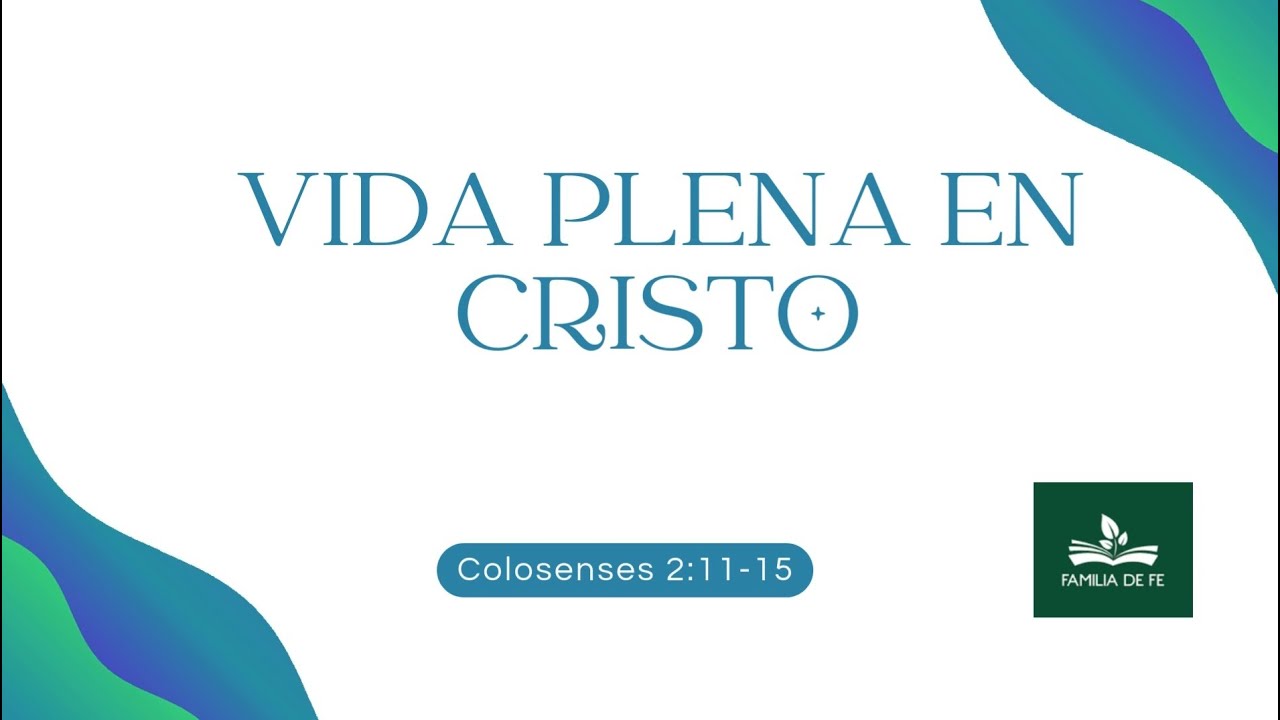 Vida plena en Cristo | Colosenses 2:11-15 | 30 de noviembre del 2025
