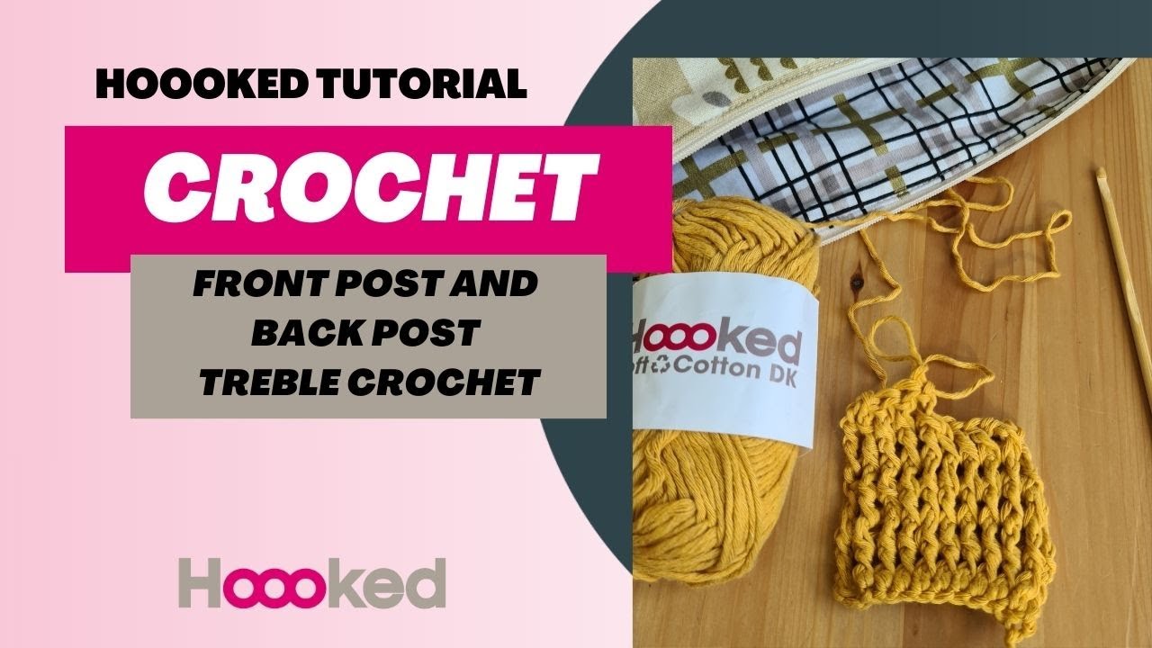 Hoooked Tutorial - How to do Front Post and Back Post Treble Crochet (UK Terms)