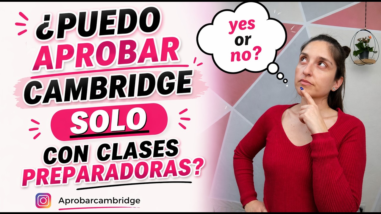 ¿Puedo Aprobar Cambridge SOLO con clases de preparación?