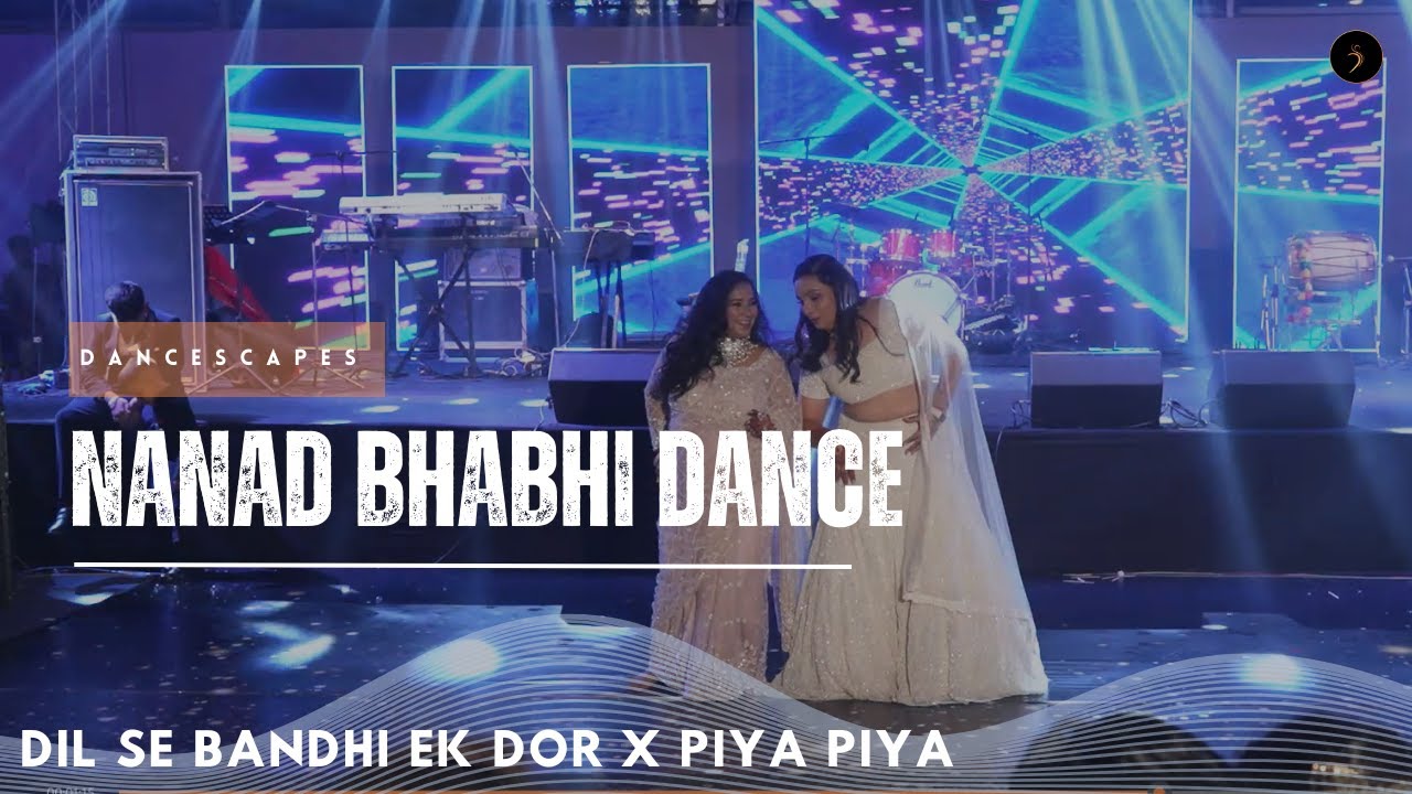Bhabhi Nanad Dance on Dil Se Bandhi Ek Dor, Piya Piya | Heartfelt Wedding Choreography | Dancescapes