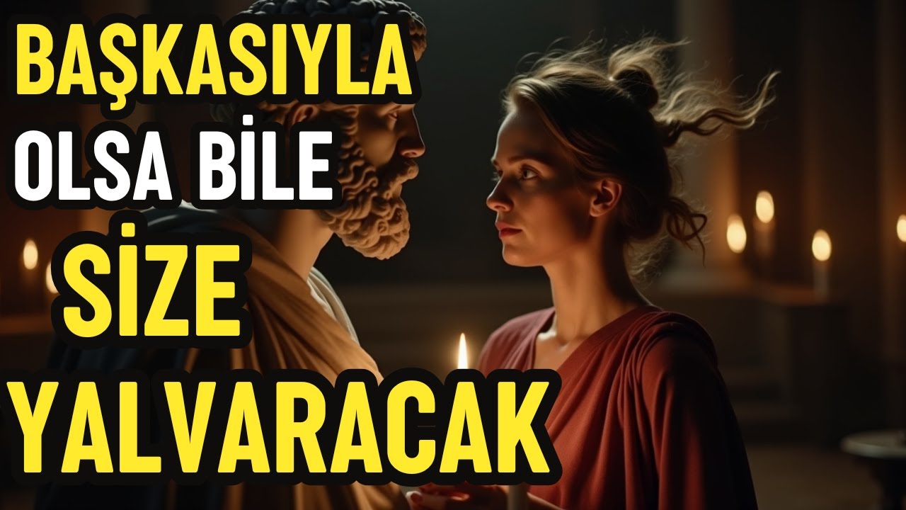 Bunu Yaparsanız, Başkasıyla Birlikte Olsalar Bile Geri Dönmeniz İçin Size Yalvaracaklar | Stoacılık
