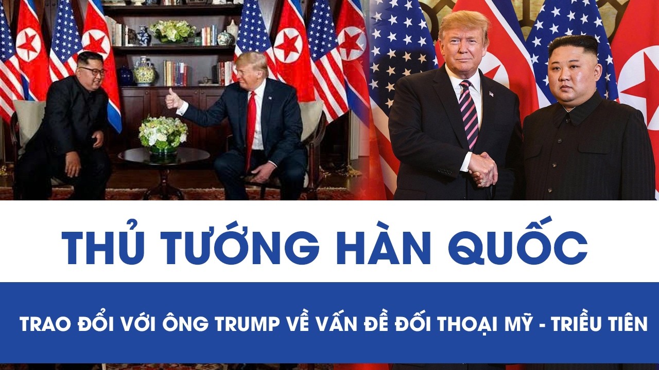 Thủ tướng Hàn Quốc trao đổi với Tổng thống Trump về vấn đề đối thoại Mỹ - Triều Tiên
