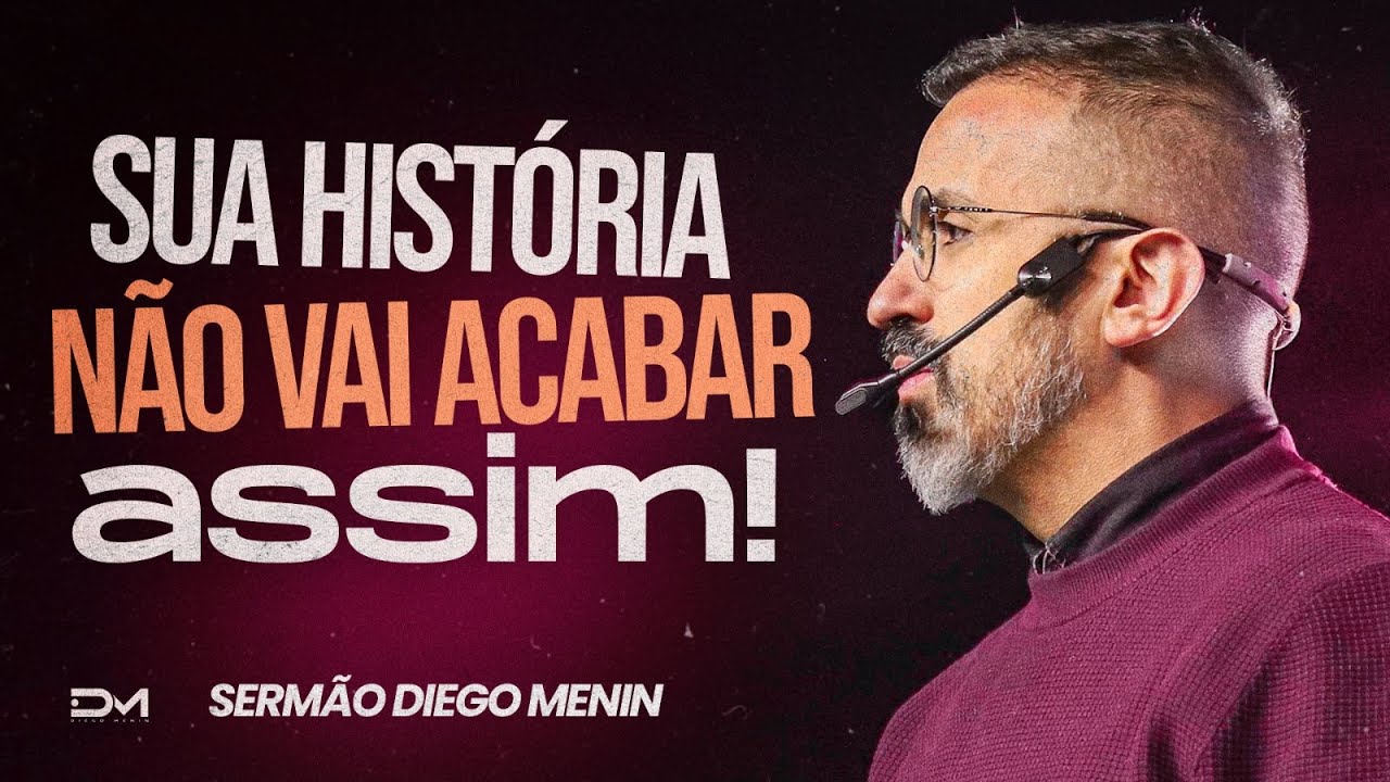 SUA HISTÓRIA NÃO VAI ACABAR ASSIM!  - #DIEGOMENIN | SERMÃO