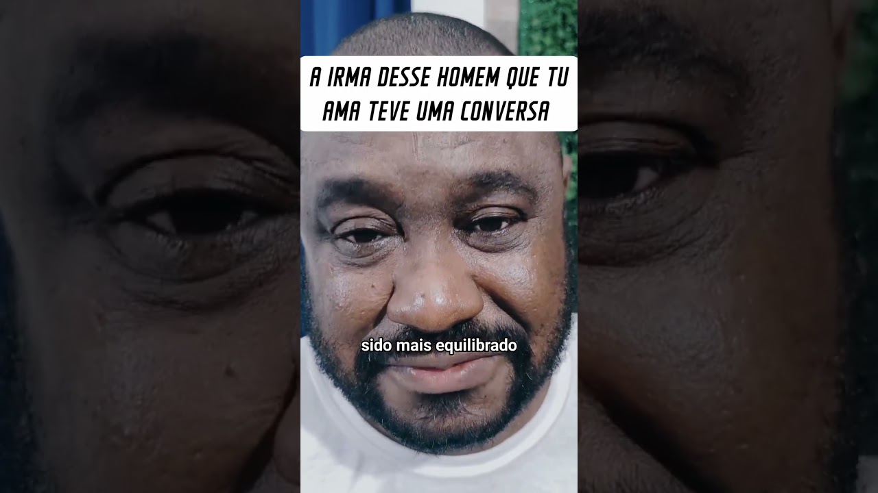 A IRMA DESSE HOMEM QUE VOCE AMA TEVE UMA CONVERSA COM ELE ✅