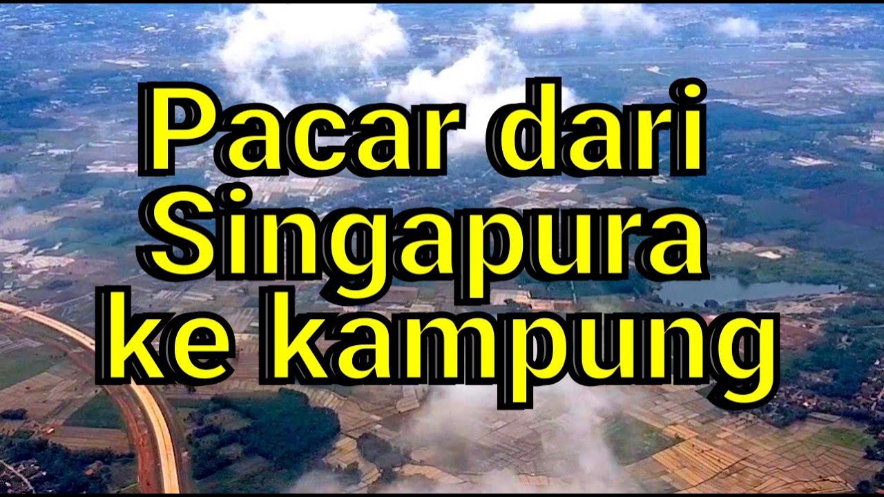 Pertama Kali Pacar ke Kampung | Singapura - Indonesia