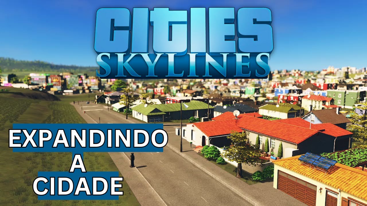 Cities: Skylines - Expandindo a Cidade