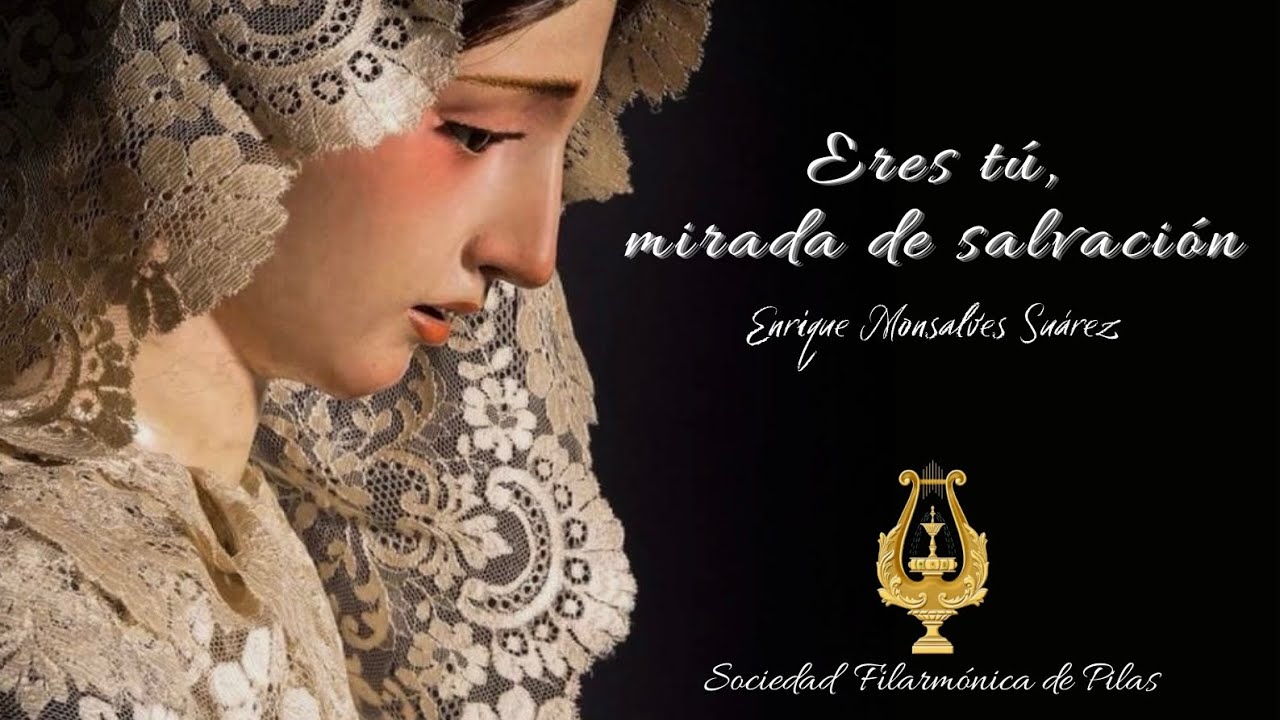 Eres Tú, Mirada de Salvación ~ Enrique Monsalves Suárez || Sociedad Filarmónica de Pilas