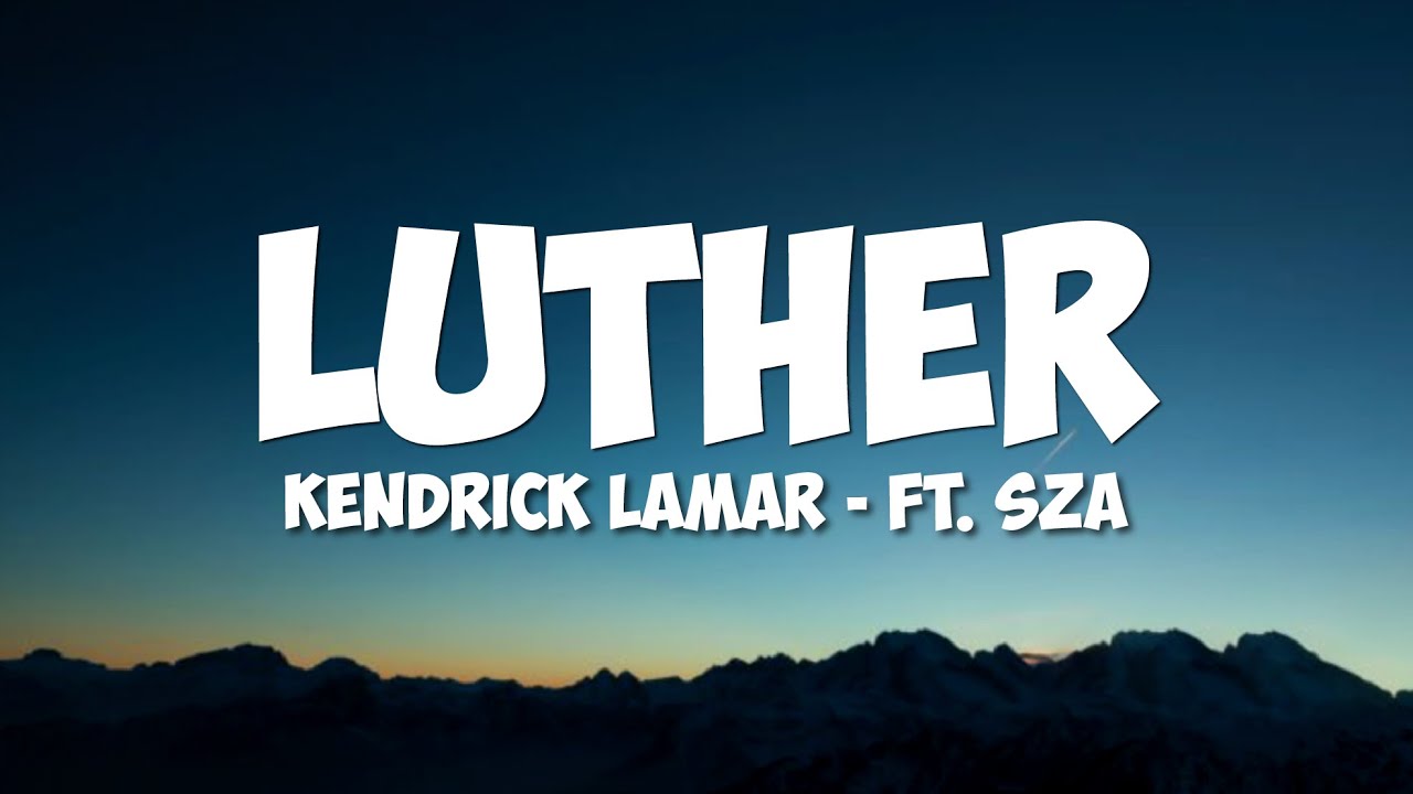 Kendrick Lamar - luther (Lyrics) ft. SZA