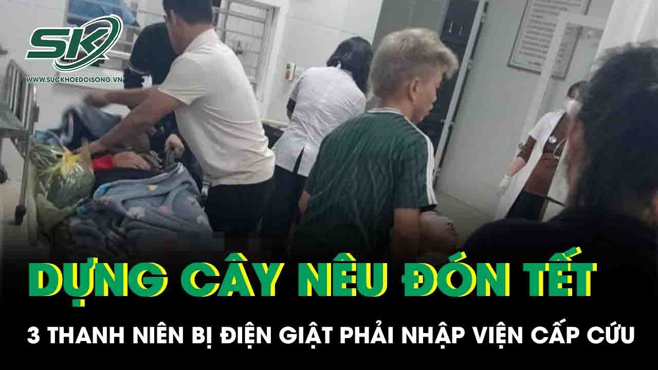 Dựng cây nêu đón Tết, 3 thanh niên ở Nghệ An bị điện giật phải nhập viện cấp cứu