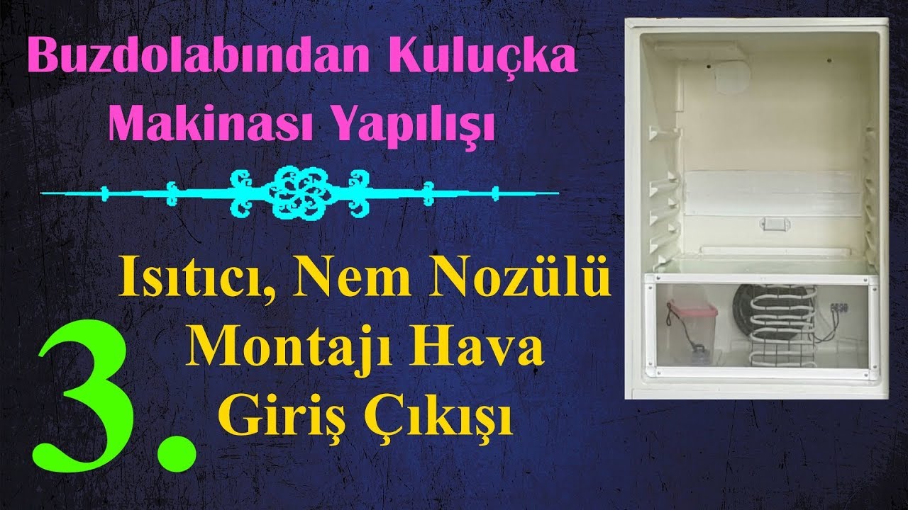 Buzdolabından Kuluçka Makinası Yapılışı 3.video Isıtıcı, Nem Nozülü, Hava Giriş çıkışı yapılışı