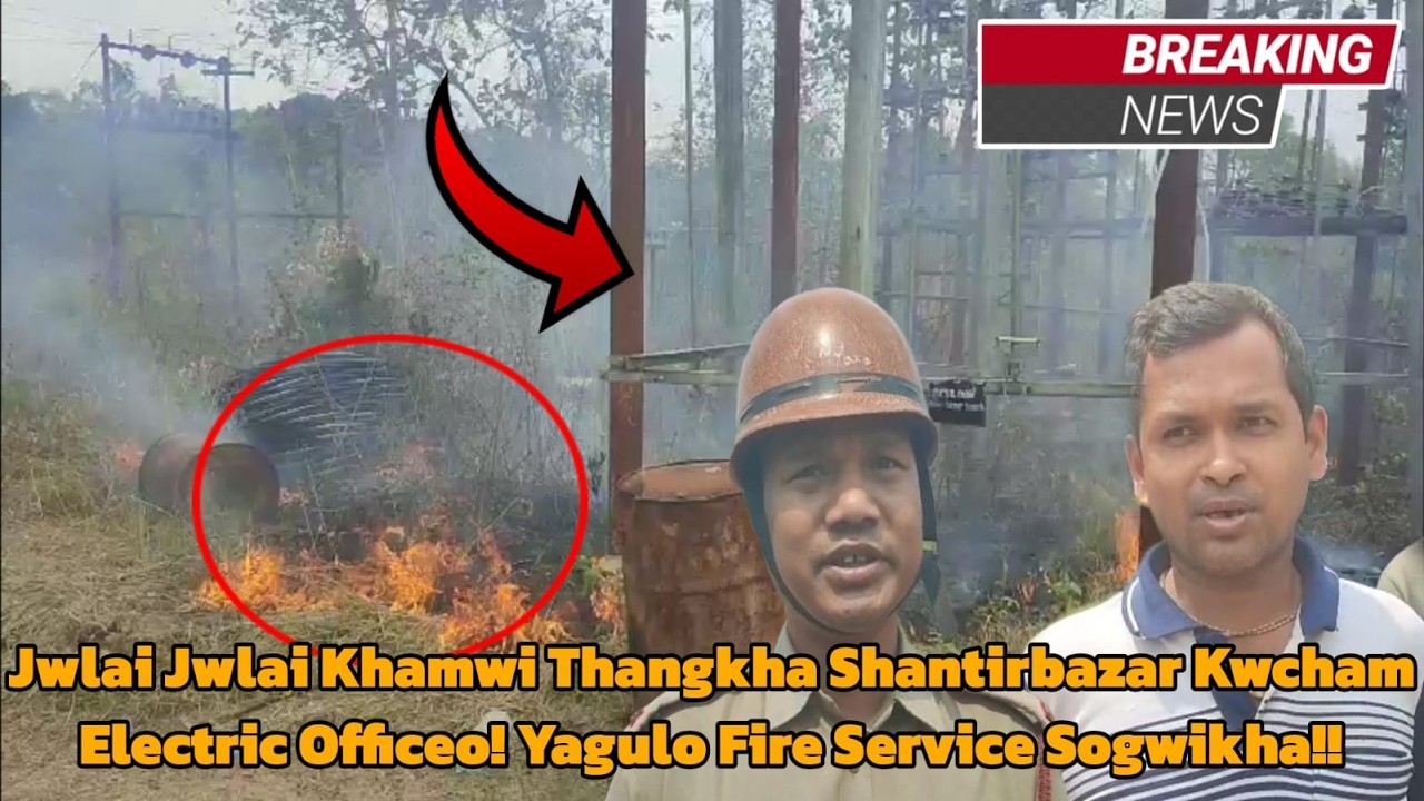 Jwlai Jwlai Khamwi Thangkha Shantirbazar Kwcham Electric Officeo! Yagulo Fire Service Sogwikha!!