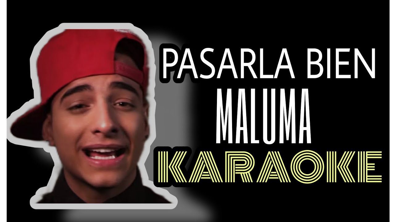 (KARAOKE) MALUMA - PASARLA BIEN - LETRA