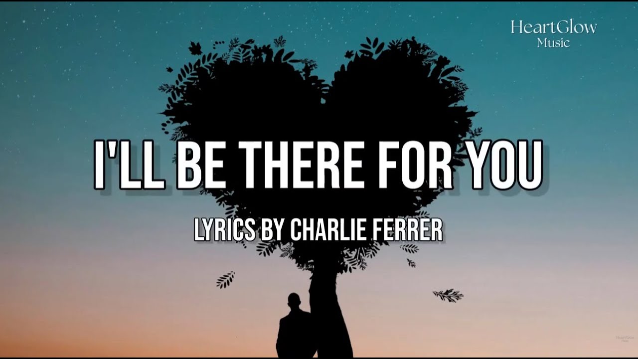 I’ll Be There For You - HeartGlow Music | Lyrics Video
