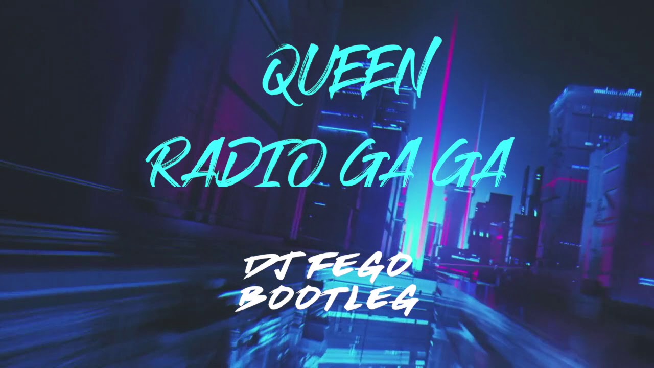 Queen - Radio Ga Ga (Dj Fego Bootleg 2k18)