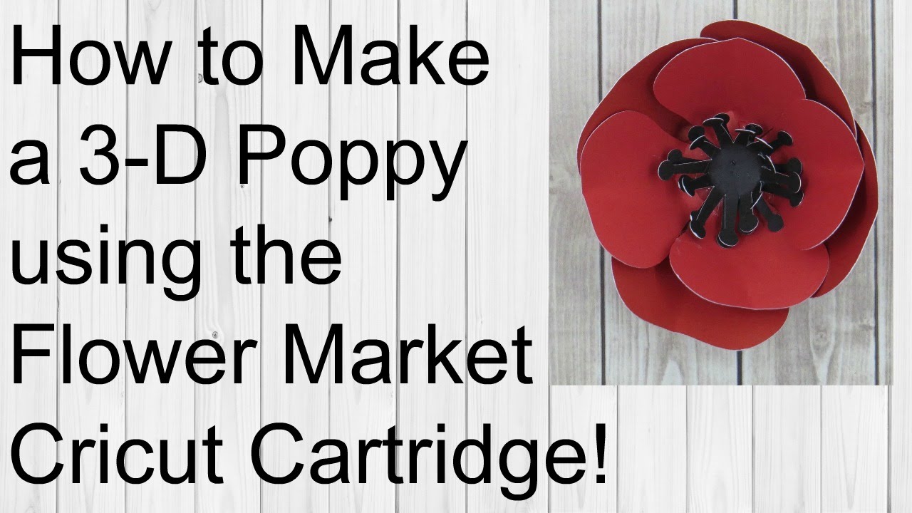 How to Make a 3D Poppy Flower Flower Market Cricut Cartridge Close to My Heart