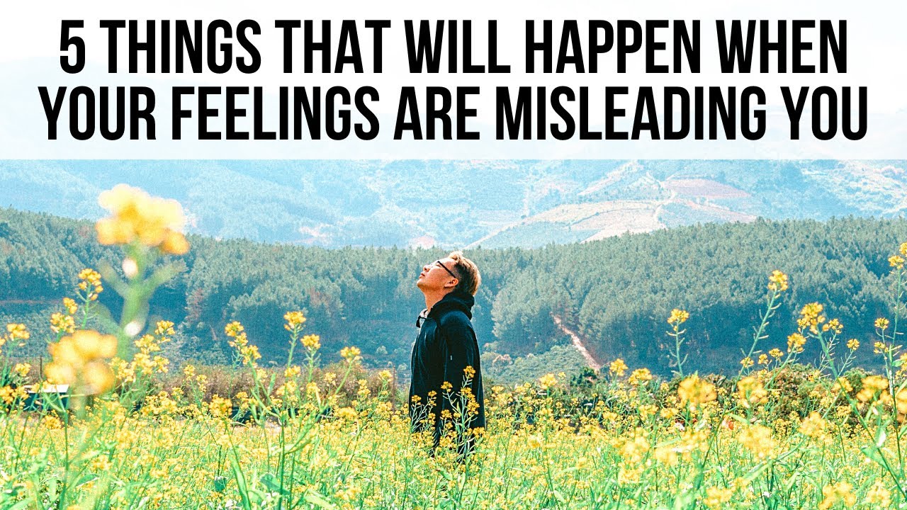 5 Signs God Is Saying, “Your Feelings Are Misleading You!”