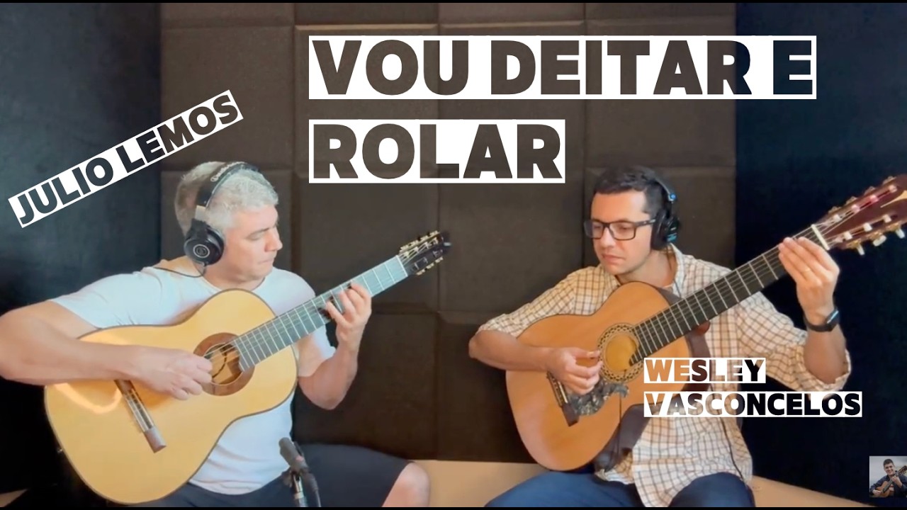 Vou deitar e rolar - Baden Powell - Wesley Vasconcelos e Julio Lemos