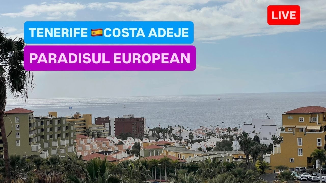 🔴LIVE din  TENERIFE, COSTA ADEJE🇪🇸SPANIA - PARADISUL EUROPEAN