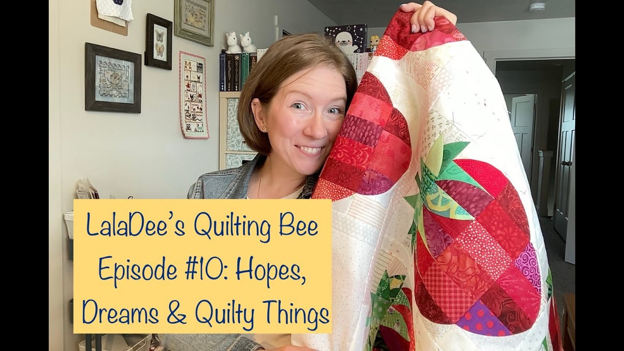 Quilting Bee #10: Hopes, Dreams & Quilty things