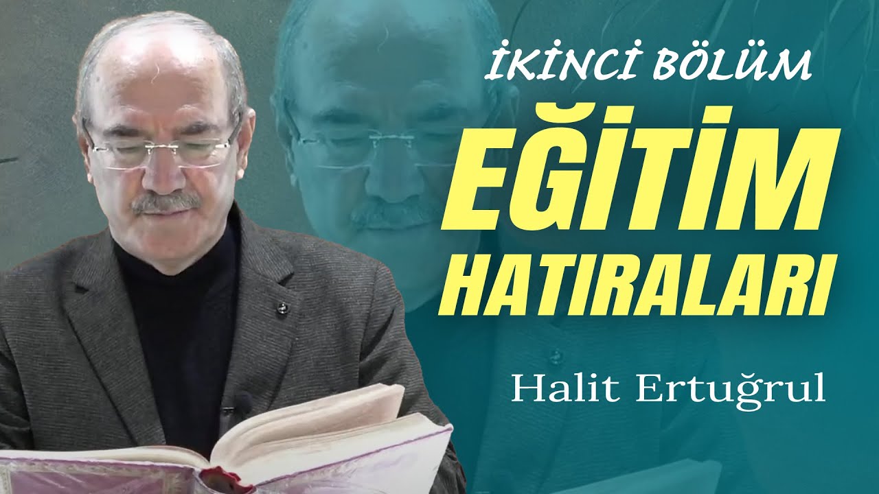 Halit Ertuğrul - Eğitim Hatıraları - 08.11.2024 - İkinci Bölüm
