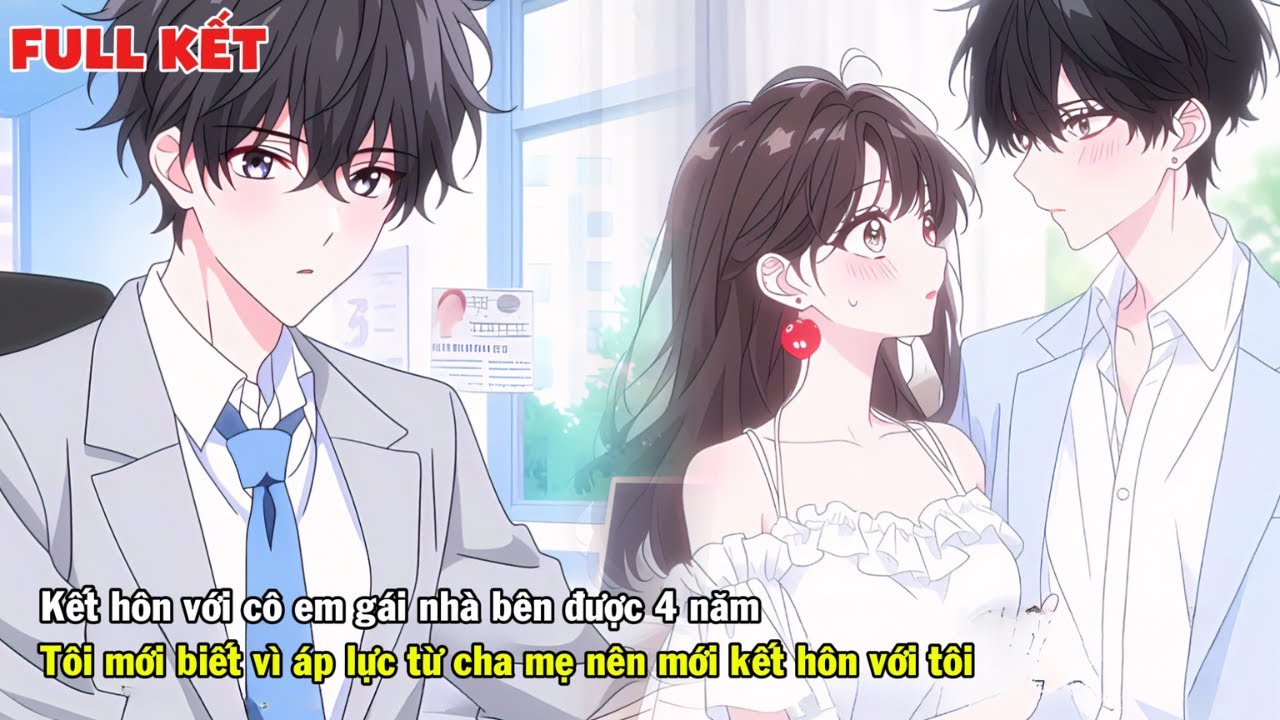 FULL | KẾT HÔN 4 NĂM TÔI MỚI BIẾT VÌ ÁP LỰC TỪ GIA ĐÌNH NÊN EM GÁI HÀNG XÓM KẾT HÔN VỚI TÔI
