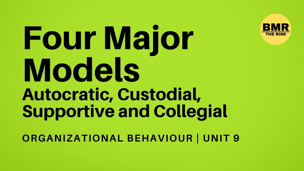 Four Major Models (Autocratic, Custodial, Supportive and Collegial)-What is Organizational Behavior