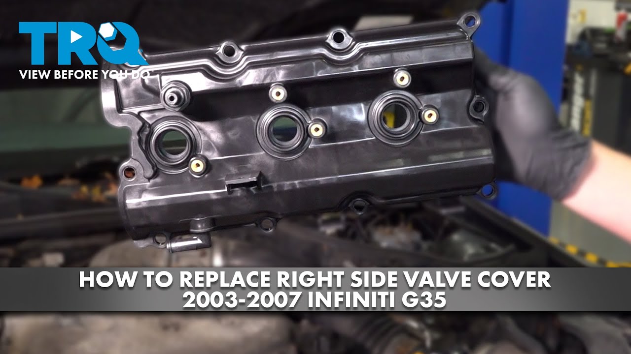 How to Replace Right Side Valve Cover 2003-2007 Infiniti G35