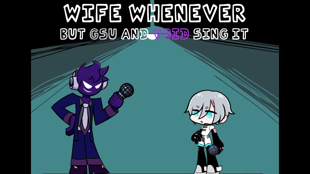Wife Whenever, but GSU and Void sing it - Friday Night Funkin' Covers