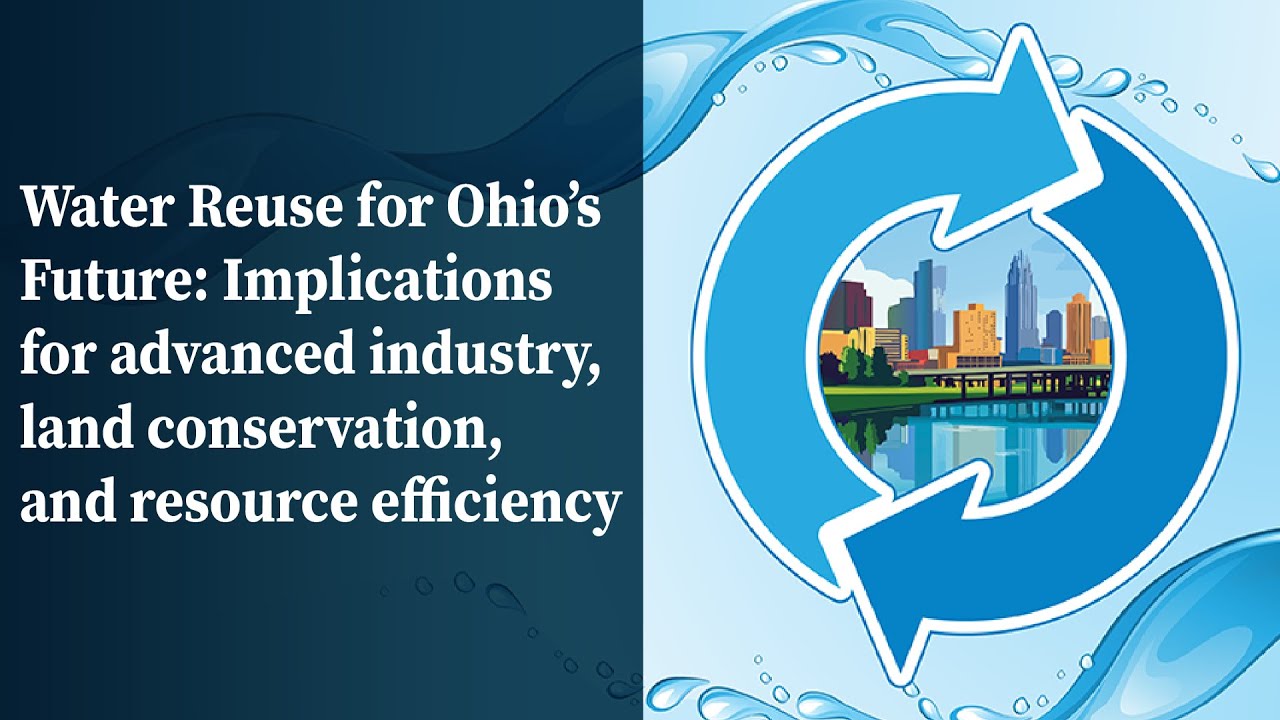 Water Reuse for Ohio’s Future: Implications for industry, land conservation & resource efficiency